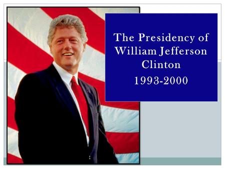 The Presidency of William Jefferson Clinton 1993-2000.
