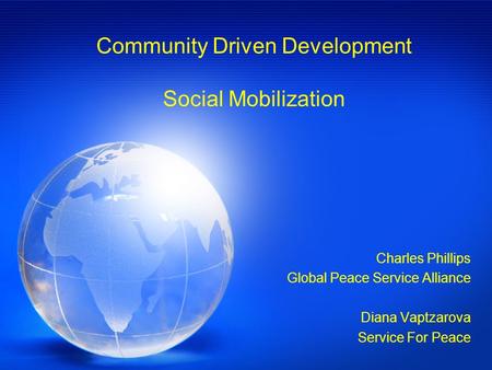 Community Driven Development Social Mobilization Charles Phillips Global Peace Service Alliance Diana Vaptzarova Service For Peace.