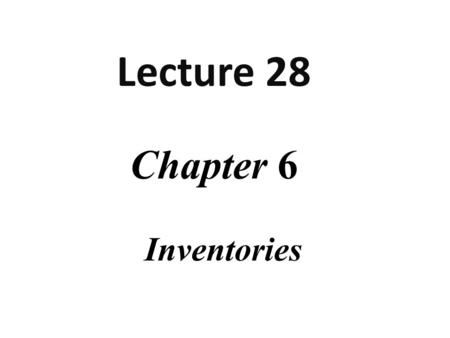 Chapter 6 Inventories Lecture 28. Lecture Overview FIFO (Perpetual Inventory System) FIFO (Periodic Inventory System)