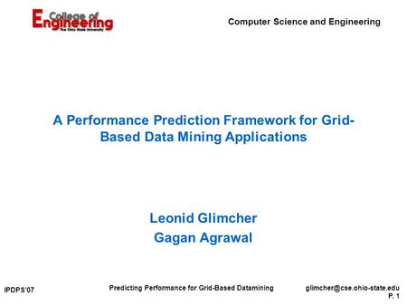 Computer Science and Engineering Predicting Performance for Grid-Based P. 1 IPDPS’07 A Performance Prediction Framework.