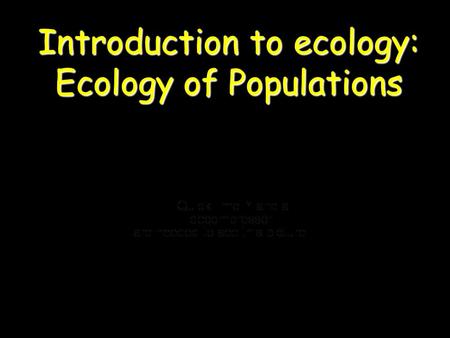 Introduction to ecology: Ecology of Populations. Niche Discussion Modern Biology Pages 359-360 What is the common theme for ecology? “Interconnectedness”“Interconnectedness”