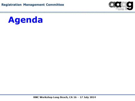 RMC Workshop Long Beach, CA 16 – 17 July 2014 Registration Management Committee Agenda.