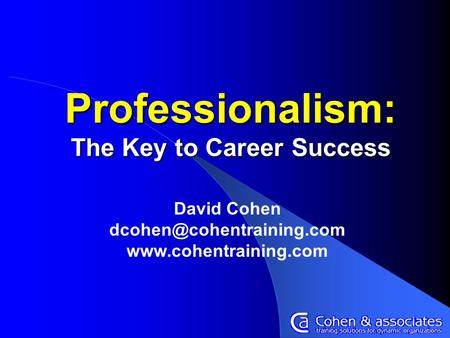 Professionalism: The Key to Career Success David Cohen