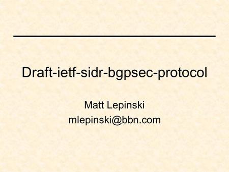 Draft-ietf-sidr-bgpsec-protocol Matt Lepinski