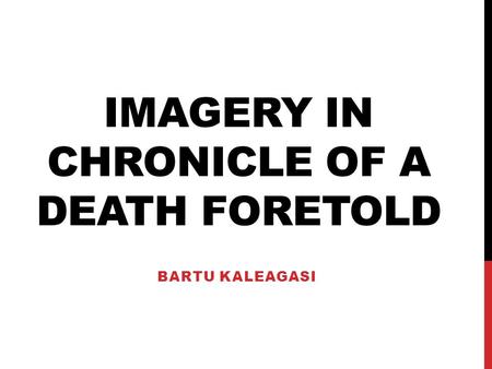 IMAGERY IN CHRONICLE OF A DEATH FORETOLD BARTU KALEAGASI.
