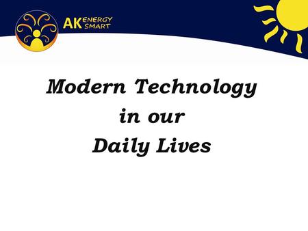 Modern Technology in our Daily Lives. Old and New… How has this technology changed? Which would you rather eat? Why?