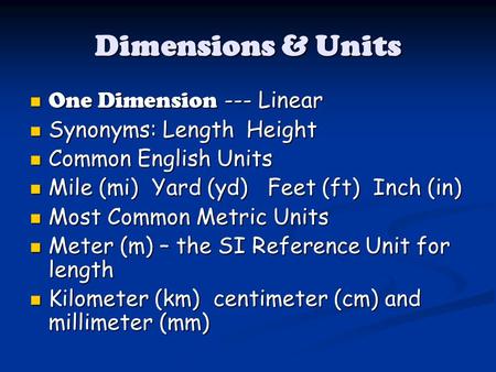Dimensions & Units One Dimension --- Linear One Dimension --- Linear Synonyms: Length Height Synonyms: Length Height Common English Units Common English.