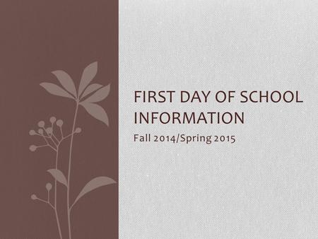 Fall 2014/Spring 2015 FIRST DAY OF SCHOOL INFORMATION.