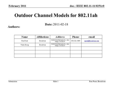 Doc.: IEEE 802.11-11/0251r0 Submission February 2011 Ron Porat, Broadcom Outdoor Channel Models for 802.11ah Date: 2011-02-18 Authors: Slide 1.