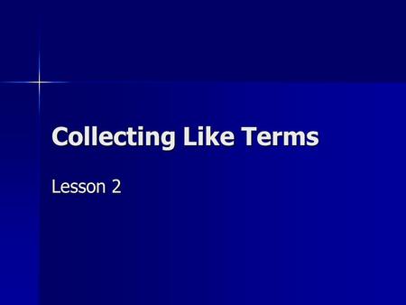 Collecting Like Terms Lesson 2. Terms Literal Coefficients – are variables (letters) that represent unknown numbers. Literal Coefficients – are variables.