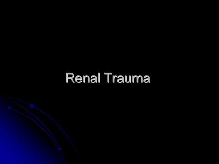 Renal Trauma. Kidney is one of the most frequent internal abdominal organ to be injured. Kidney is one of the most frequent internal abdominal organ to.