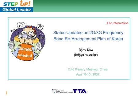 1/10 Status Updates on 2G/3G Frequency Band Re-Arrangement Plan of Korea CJK Plenary Meeting, China April. 8-10, 2009 Djey KIM For Information.