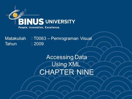 Accessing Data Using XML CHAPTER NINE Matakuliah: T0063 – Pemrograman Visual Tahun: 2009.