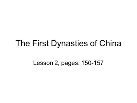 The First Dynasties of China Lesson 2, pages: 150-157.