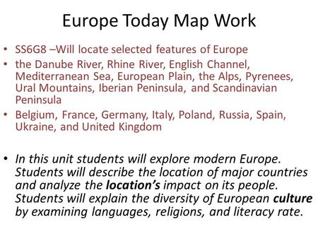Europe Today Map Work SS6G8 –Will locate selected features of Europe the Danube River, Rhine River, English Channel, Mediterranean Sea, European Plain,