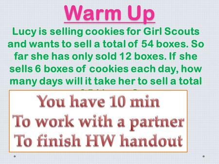 Warm Up Lucy is selling cookies for Girl Scouts and wants to sell a total of 54 boxes. So far she has only sold 12 boxes. If she sells 6 boxes of cookies.