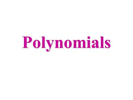 Polynomials. Monomials - a number, a variable, or a product of a number and one or more variables. 4x, 20x 2 yw 3, -3, a 2 b 3, and 3yz are all monomials.