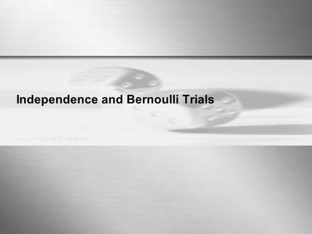 Independence and Bernoulli Trials. Sharif University of Technology 2 Independence  A, B independent implies: are also independent. Proof for independence.