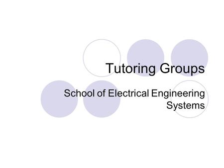 Tutoring Groups School of Electrical Engineering Systems.
