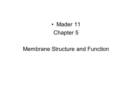 Mader 11 Chapter 5 Membrane Structure and Function.