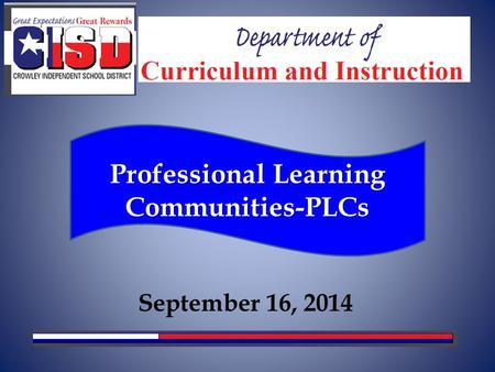 September 16, 2014 Professional Learning Communities-PLCs.