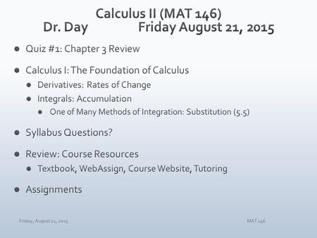 Friday, August 21, 2015MAT 146. Friday, August 21, 2015MAT 146 CHANGE ACCUMULATE LIMITS FUNCTIONS CALCULUS! PRE-CALCULUS!