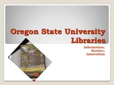 Oregon State University Libraries Information, Service, Innovation.
