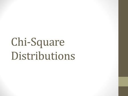 Chi-Square Distributions. Recap Analyze data and test hypothesis Type of test depends on: Data available Question we need to answer What do we use to.