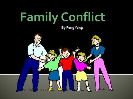 By Feng Yang. Family is made up of different characters. Some people are nice, mean, easy to talk to, or full of themselves. Not everyone is going to.