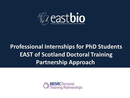 PIPs training Professional Internships for PhD Students EAST of Scotland Doctoral Training Partnership Approach.
