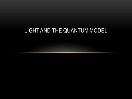 LIGHT AND THE QUANTUM MODEL. WAVES Wavelength ( ) - length of one complete wave Frequency ( ) - # of waves that pass a point during a certain time period.