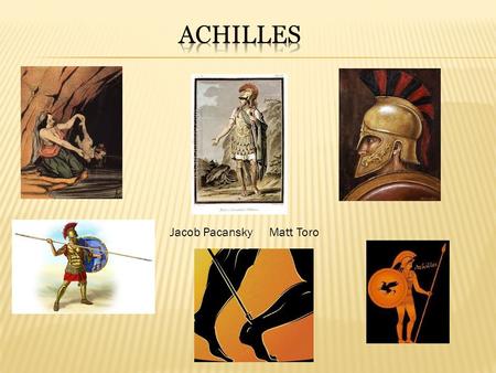 Jacob PacanskyMatt Toro. Summary: Achilles was the son of King Peleus of Phthia and the minor sea-goddess, Thetis. When Achilles was a young boy his mom,