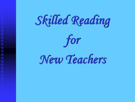 Skilled Reading for New Teachers. Focus Questions What general principles seem to hold true regardless of the subject matter we are teaching? What general.