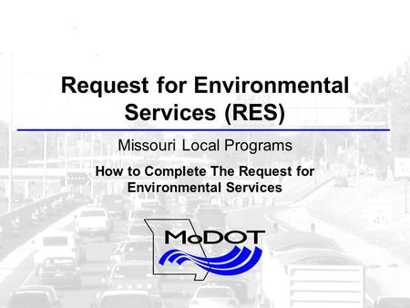 Request for Environmental Services (RES) Missouri Local Programs How to Complete The Request for Environmental Services.