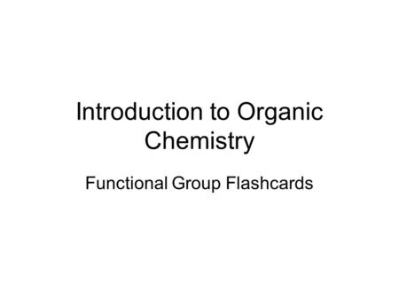 Introduction to Organic Chemistry Functional Group Flashcards.
