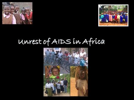 Unrest of AIDS in Africa Unrest of AIDS in Africa.