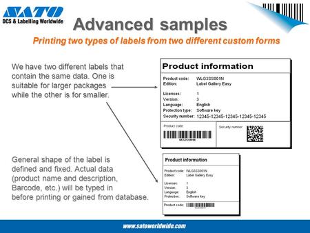 Advanced samples Printing two types of labels from two different custom forms We have two different labels that contain the same data. One is suitable.