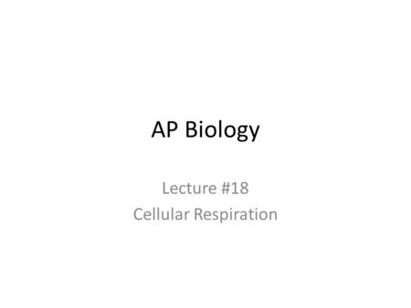 Lecture #18 Cellular Respiration