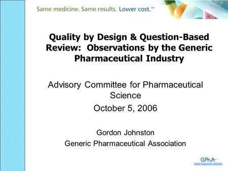 Quality by Design & Question-Based Review: Observations by the Generic Pharmaceutical Industry Advisory Committee for Pharmaceutical Science October 5,