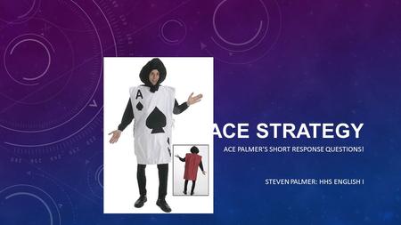 ACE STRATEGY ACE PALMER’S SHORT RESPONSE QUESTIONS! STEVEN PALMER: HHS ENGLISH I.
