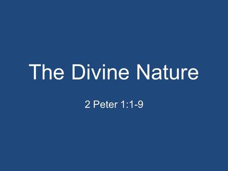 The Divine Nature 2 Peter 1:1-9. The Divine Nature Resources Results Ramifications.