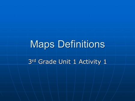 Maps Definitions 3 rd Grade Unit 1 Activity 1. Types of Maps Physical Physical Political Political Topographical Topographical Population Population.