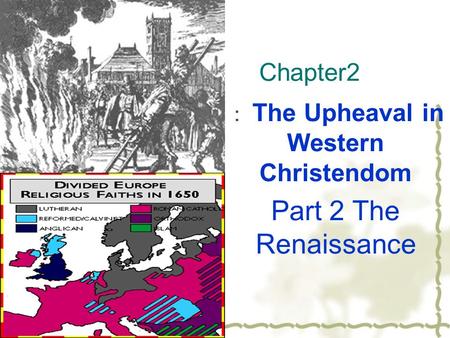 Chapter2 ： The Upheaval in Western Christendom Part 2 The Renaissance.