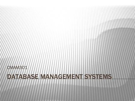 DATABASE MANAGEMENT SYSTEMS CMAM301. Introduction to database management systems  What is Database?  What is Database Systems?  Types of Database.