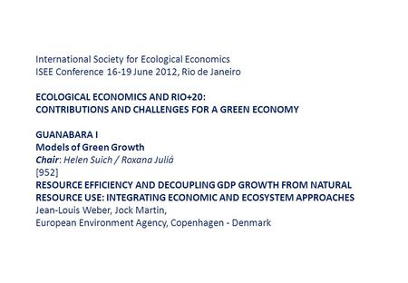 International Society for Ecological Economics ISEE Conference 16-19 June 2012, Rio de Janeiro ECOLOGICAL ECONOMICS AND RIO+20: CONTRIBUTIONS AND CHALLENGES.
