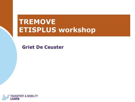 TREMOVE ETISPLUS workshop Griet De Ceuster. 24/06/2010ETISPLUS2 TRANSPORT DEMAND MODULE VEHICLE STOCK MODULE EMISSIONS MODULE TRANSPORT COST/KM (prices,