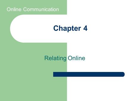 Chapter 4 Relating Online Online Communication. In this chapter, you will learn: The theoretical perspectives on online relationships; How limited nonverbal.