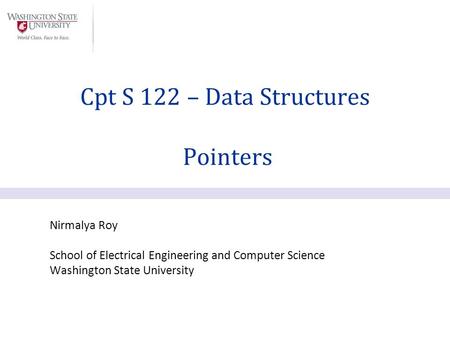 Nirmalya Roy School of Electrical Engineering and Computer Science Washington State University Cpt S 122 – Data Structures Pointers.