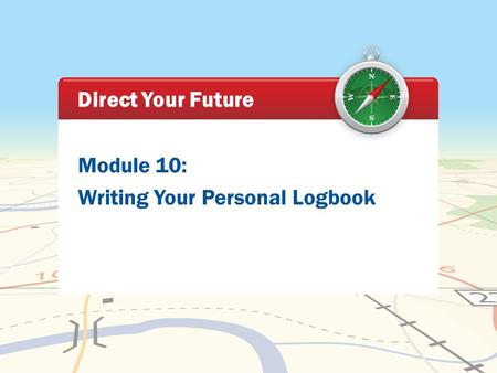Module 10: Writing Your Personal Logbook Direct Your Future.