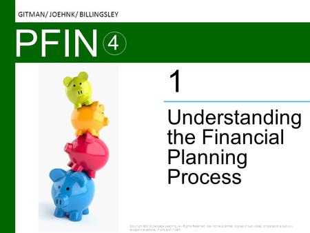 PFIN 4 Understanding the Financial Planning Process 1 Copyright ©2016 Cengage Learning. All Rights Reserved. May not be scanned, copied or duplicated,